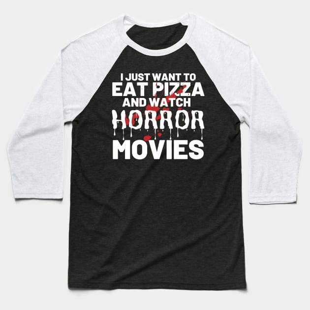 I Just Want To Eat Pizza And Watch Horror Movies Baseball T-Shirt by Abir's Store